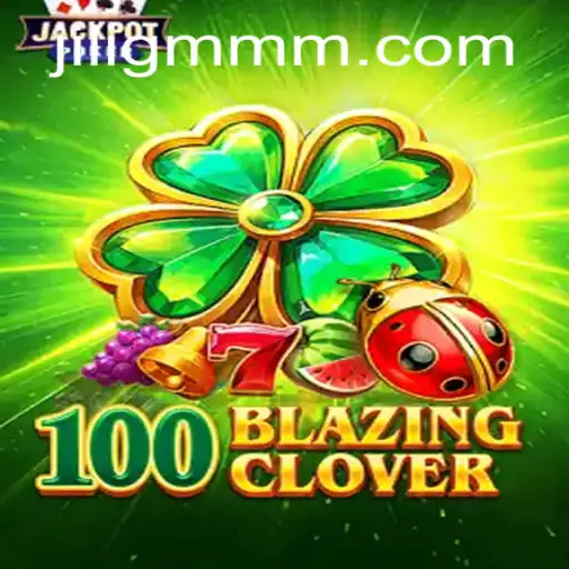 Exploring 100BlazingClover: A Thrilling Gaming Experience with JiliGM.COM