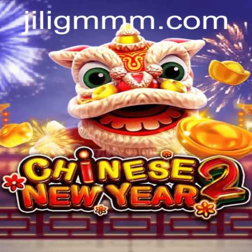 Exploring the Exciting World of CHINESENEWYEAR2 by JiliGM.COM