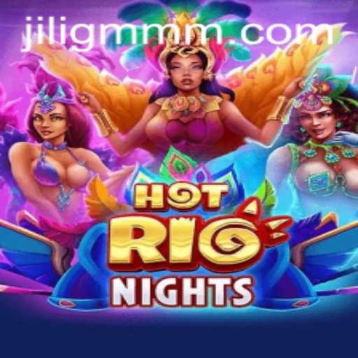 Discover the Excitement of HotRioNights by JiliGM.COM